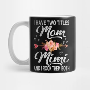 mothers day i have two titles mom and mimi Mug